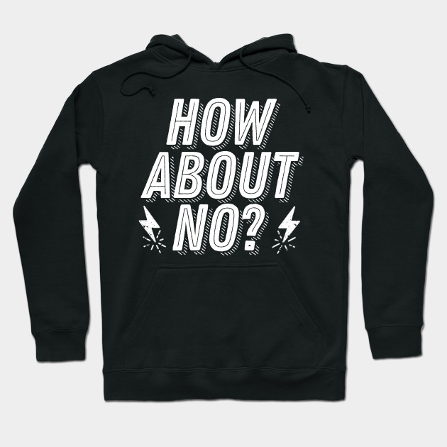 Rejection Humor - How About No? - Not Interested Funny Joke Saying